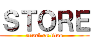ＳＴＯＲＥ (attack on titan)