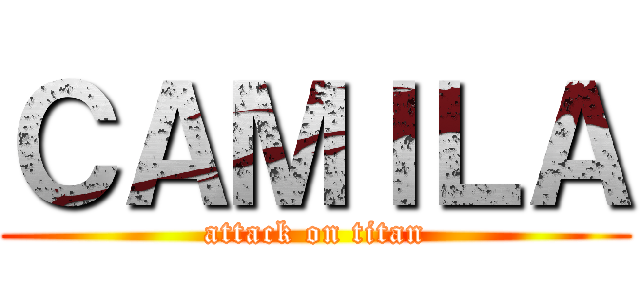 ＣＡＭＩＬＡ (attack on titan)