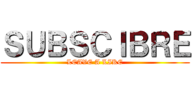 ＳＵＢＳＣＩＢＲＥ (LEAVE A LIKE)