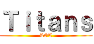 Ｔｉｔａｎｓ (AOT)