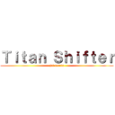 Ｔｉｔａｎ Ｓｈｉｆｔｅｒ (jat reacts)