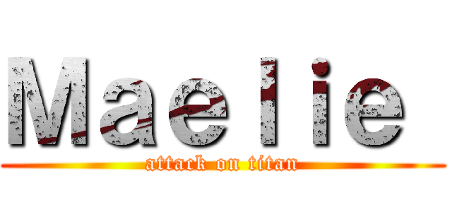 Ｍａｅｌｉｅ  (attack on titan)