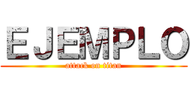 ＥＪＥＭＰＬＯ (attack on titan)