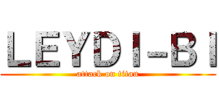 ＬＥＹＤＩ－ＢＩ (attack on titan)