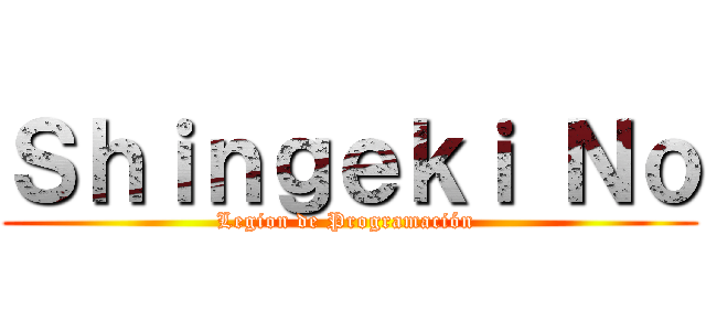 Ｓｈｉｎｇｅｋｉ Ｎｏ (Legion de Programación )
