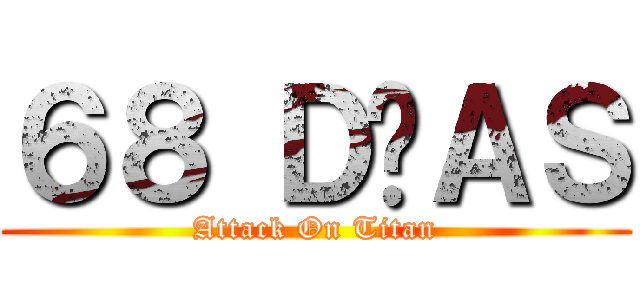 ６８ ＤÍＡＳ (Attack On Titan)