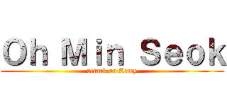 Ｏｈ Ｍｉｎ Ｓｅｏｋ (attack on Army)