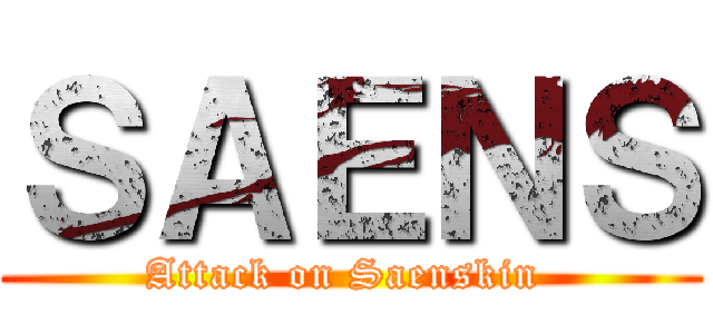 ＳＡＥＮＳ (Attack on Saenskin )