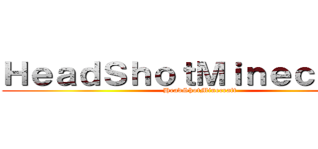 ＨｅａｄＳｈｏｔＭｉｎｅｃｒａｆｔ (HeadShotMinecraft)