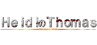 ＨｅｉｄｉのＴｈｏｍａｓ (attack on titan)