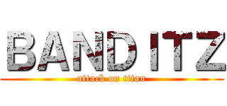 ＢＡＮＤＩＴＺ (attack on titan)