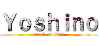 Ｙｏｓｈｉｎｏ (attack on titan)