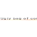 Ｕｇｌｙ ｂａｇ ｏｆ ｃｏｕｎｔｅｒａｔｔａｃｋ (Ugly bag of counterattack)