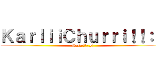 ＫａｒｌｉｉＣｈｕｒｒｉ！！：３ (Suscribete!)