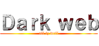 Ｄａｒｋ ｗｅｂ (all iz well)