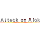 Ａｔｔａｃｋ ｏｎ Ａｌｏｋ (attack on titan)