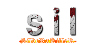 ｓｉｌ (SilveRxKilleR)
