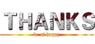 ＴＨＡＮＫＳ (be of happy)