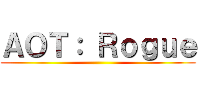 ＡＯＴ： Ｒｏｇｕｅ ()