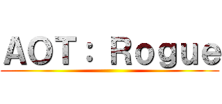 ＡＯＴ： Ｒｏｇｕｅ ()