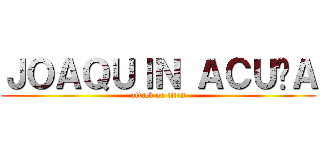 ＪＯＡＱＵＩＮ ＡＣＵÑＡ (attack on titan)