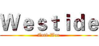 Ｗｅｓｔｉｄｅ (Anti-War)