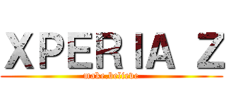 ＸＰＥＲＩＡ Ｚ (make.believe)