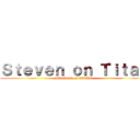 Ｓｔｅｖｅｎ ｏｎ Ｔｉｔａｎ (STEVEN on TITAN)