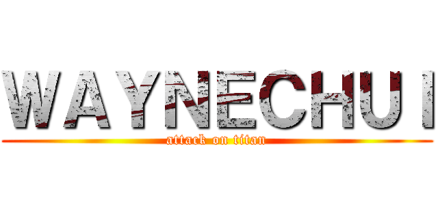 ＷＡＹＮＥＣＨＵＩ (attack on titan)