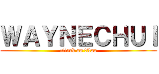 ＷＡＹＮＥＣＨＵＩ (attack on titan)