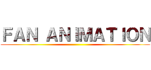 ＦＡＮ ＡＮＩＭＡＴＩＯＮ ()