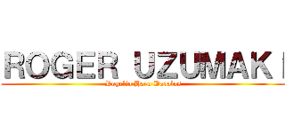 ＲＯＧＥＲ ＵＺＵＭＡＫＩ (Rogelio Haro Davalos)