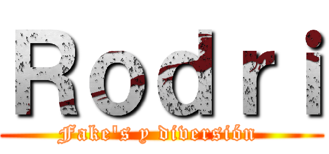Ｒｏｄｒｉ (Fake's y diversión )