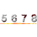 ５ ６ ７ ８ (Vicente)