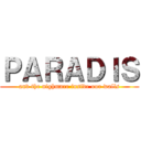 ＰＡＲＡＤＩＳ (and the nighmare inside our walls)