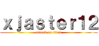 ｘｊａｓｔｅｒ１２ (attack on titan)