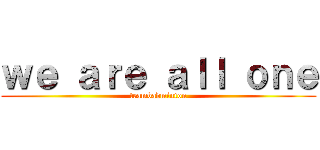 ｗｅ ａｒｅ ａｌｌ ｏｎｅ (teambadminton)