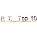 Ｐ．Ｔ． Ｔｏｐ １０ ()