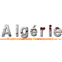 Ａｌｇéｒｉｅ (Algériens, sortez les drapeaux§)
