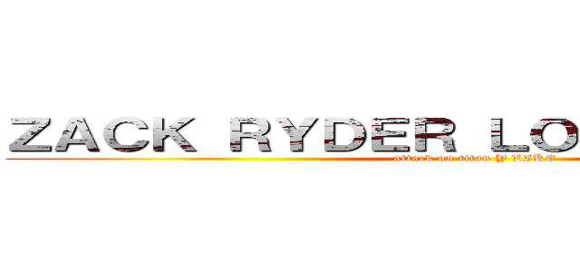 ＺＡＣＫ ＲＹＤＥＲ ＬＯＱＵＥＮＤＥＲＯ (attack on titan Y LIKE)