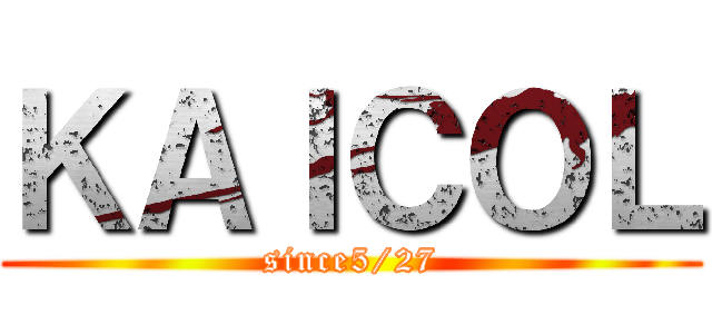 ＫＡＩＣＯＬ (since5/27)