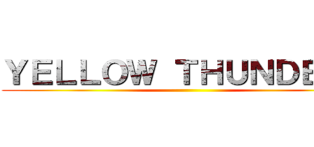 ＹＥＬＬＯＷ ＴＨＵＮＤＥＲＳ ()