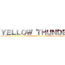 ＹＥＬＬＯＷ ＴＨＵＮＤＥＲＳ ()