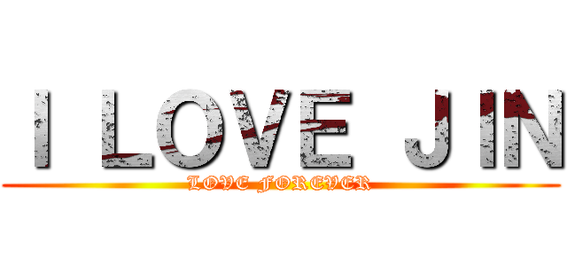 Ｉ ＬＯＶＥ ＪＩＮ (LOVE FOREVER)