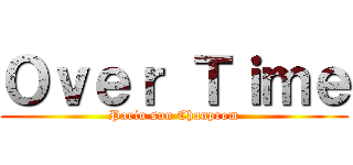 Ｏｖｅｒ Ｔｉｍｅ (Parin sun Chanprom)
