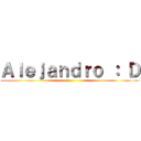 Ａｌｅｊａｎｄｒｏ ： Ｄ ()