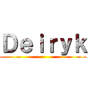 Ｄｅｉｒｙｋ ()