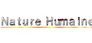 Ｎａｔｕｒｅ Ｈｕｍａｉｎｅ ()