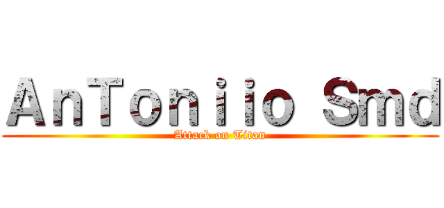 ＡｎＴｏｎｉｉｏ Ｓｍｄ (Attack on Titan)