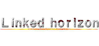 Ｌｉｎｋｅｄ ｈｏｒｉｚｏｎ (attack on titan Opening theme singer)